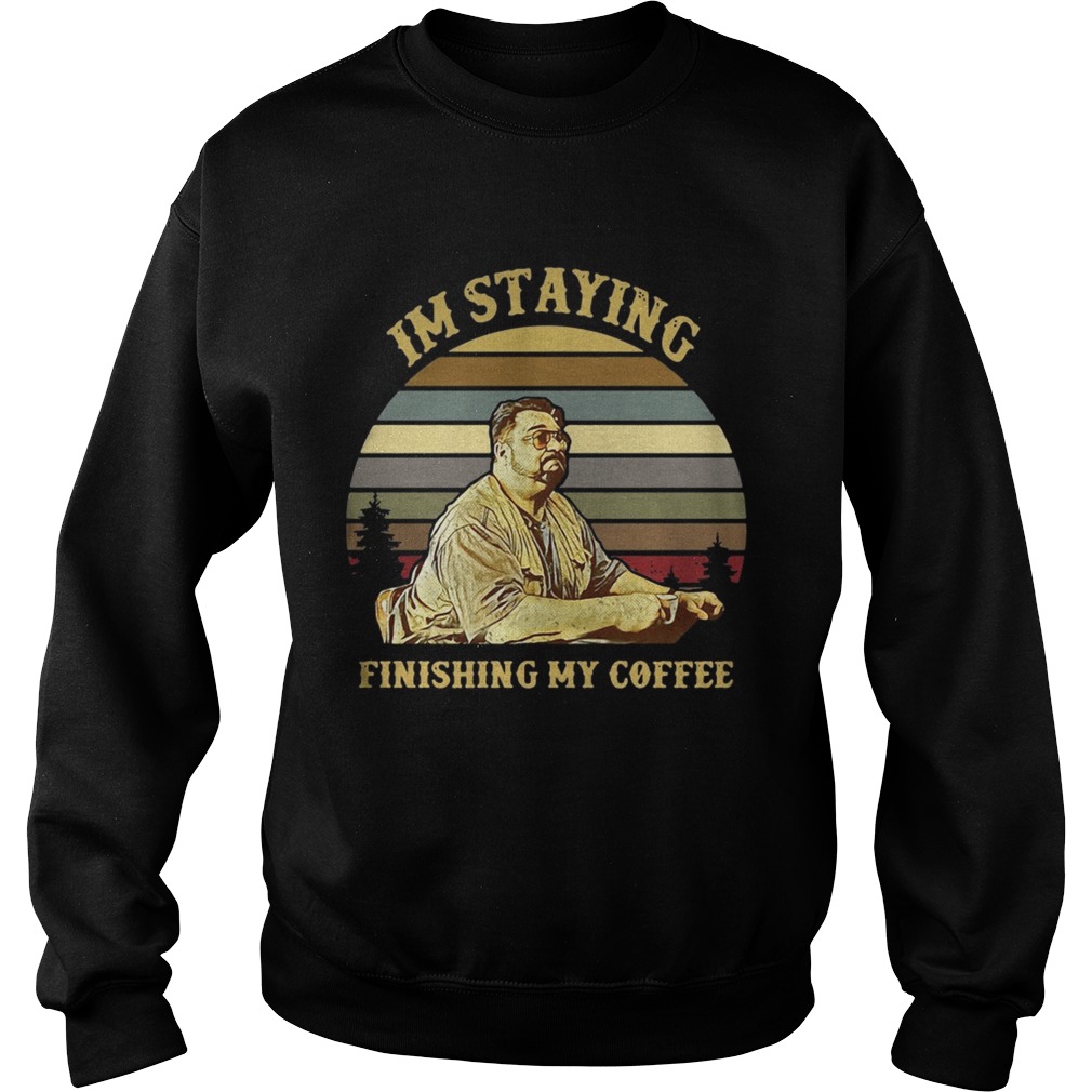 Jeff Lebowski Im staying finishing my coffee sunset Sweatshirt