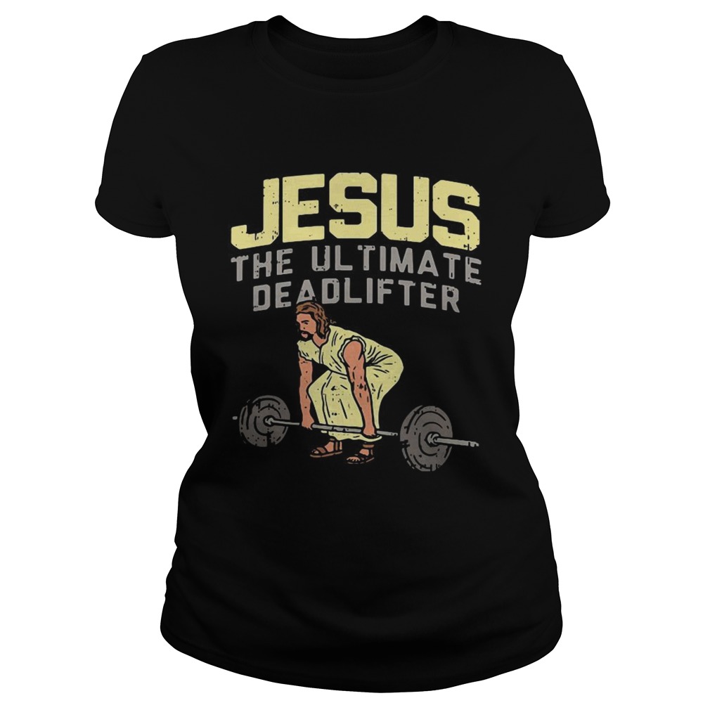 Jesus the ultimate deadlifter Classic Ladies