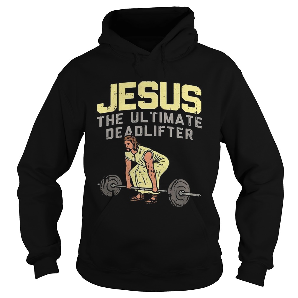 Jesus the ultimate deadlifter Hoodie