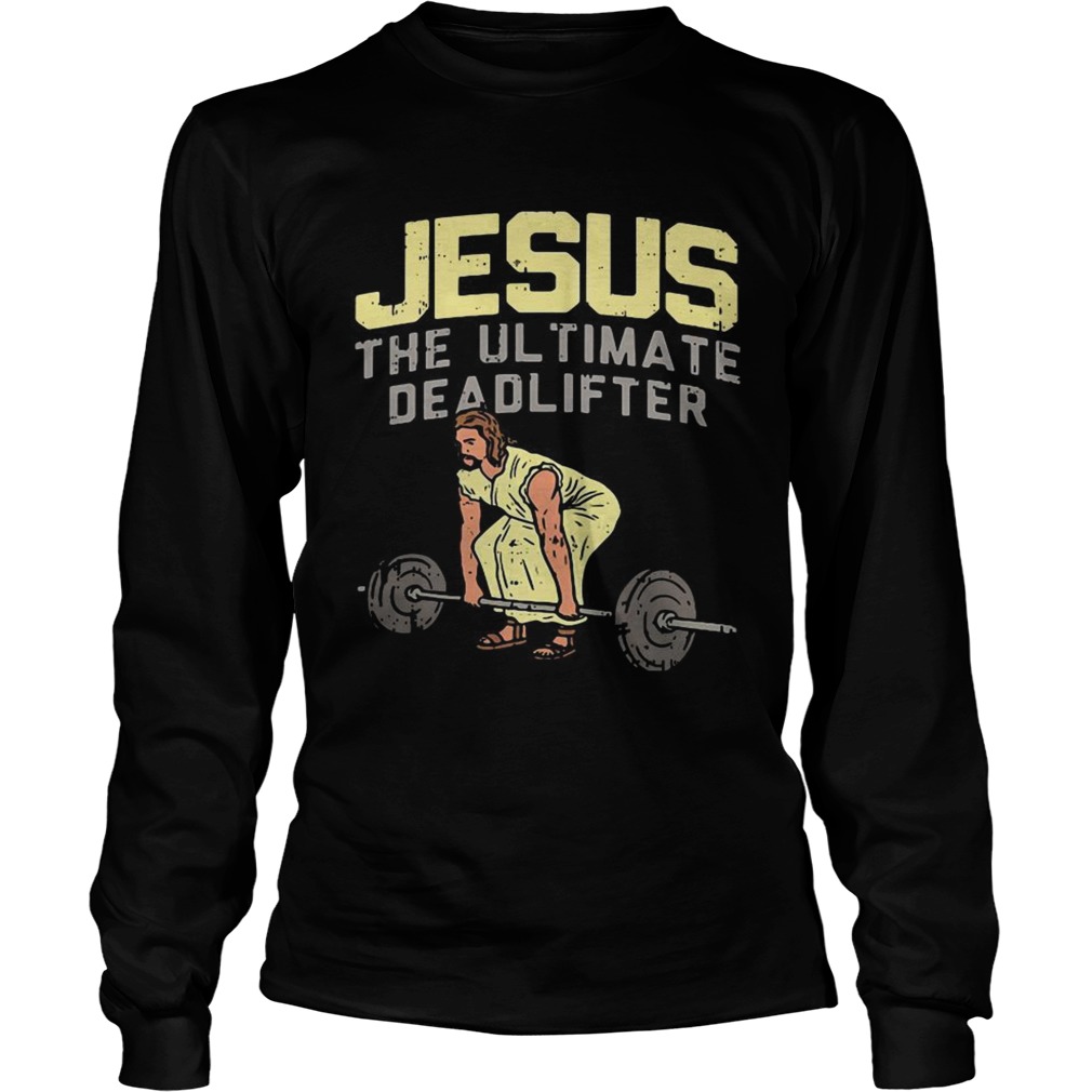 Jesus the ultimate deadlifter LongSleeve