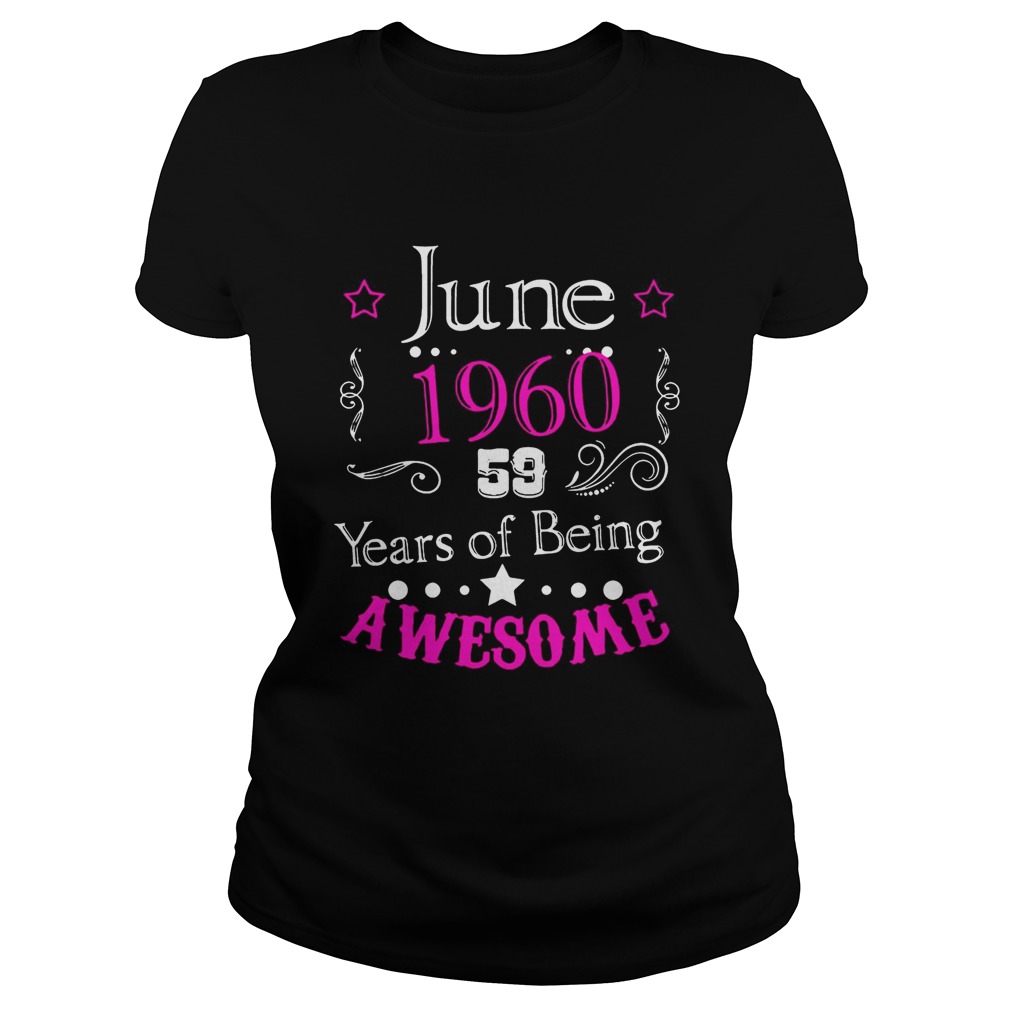 June 196059 year of being awesome Shirt Classic Ladies