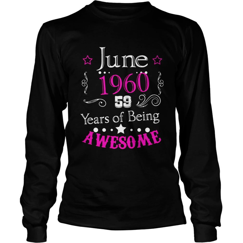 June 196059 year of being awesome Shirt LongSleeve