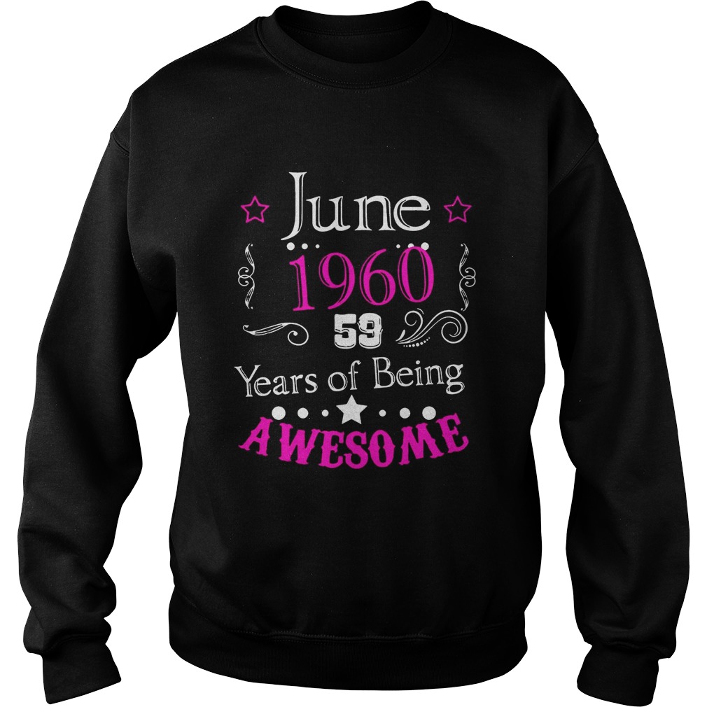 June 196059 year of being awesome Shirt Sweatshirt