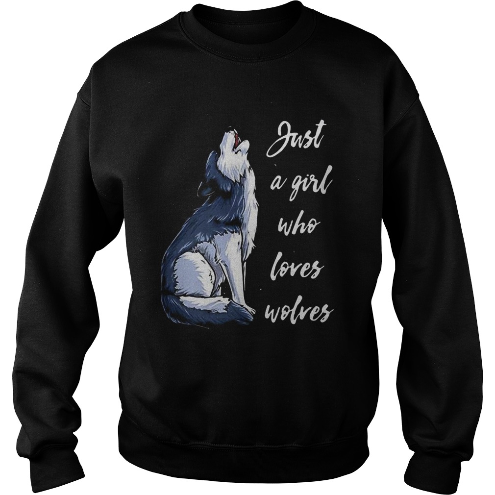 Just a girl who loves Wolves Sweatshirt