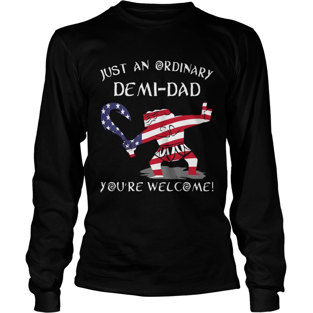 Just an ordinary American Flag DemiDad youre welcome LongSleeve