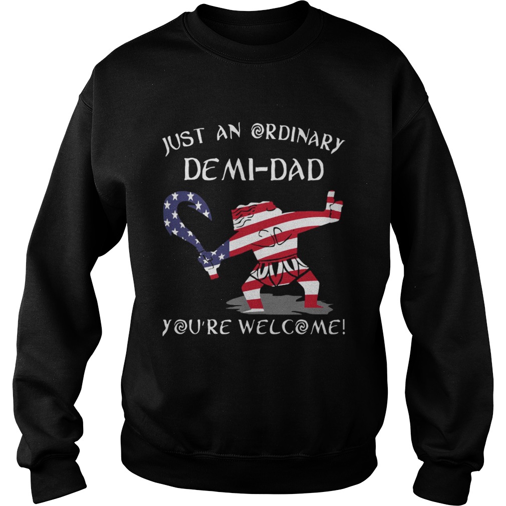 Just an ordinary American Flag DemiDad youre welcome Sweatshirt