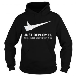 Just deploy itthere is no way to testthis Nike Hoodie