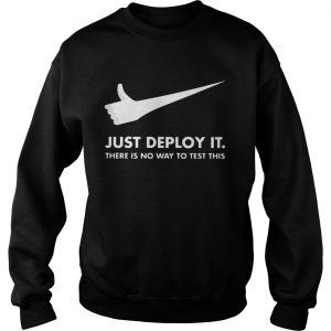Just deploy itthere is no way to testthis Nike Sweatshirt