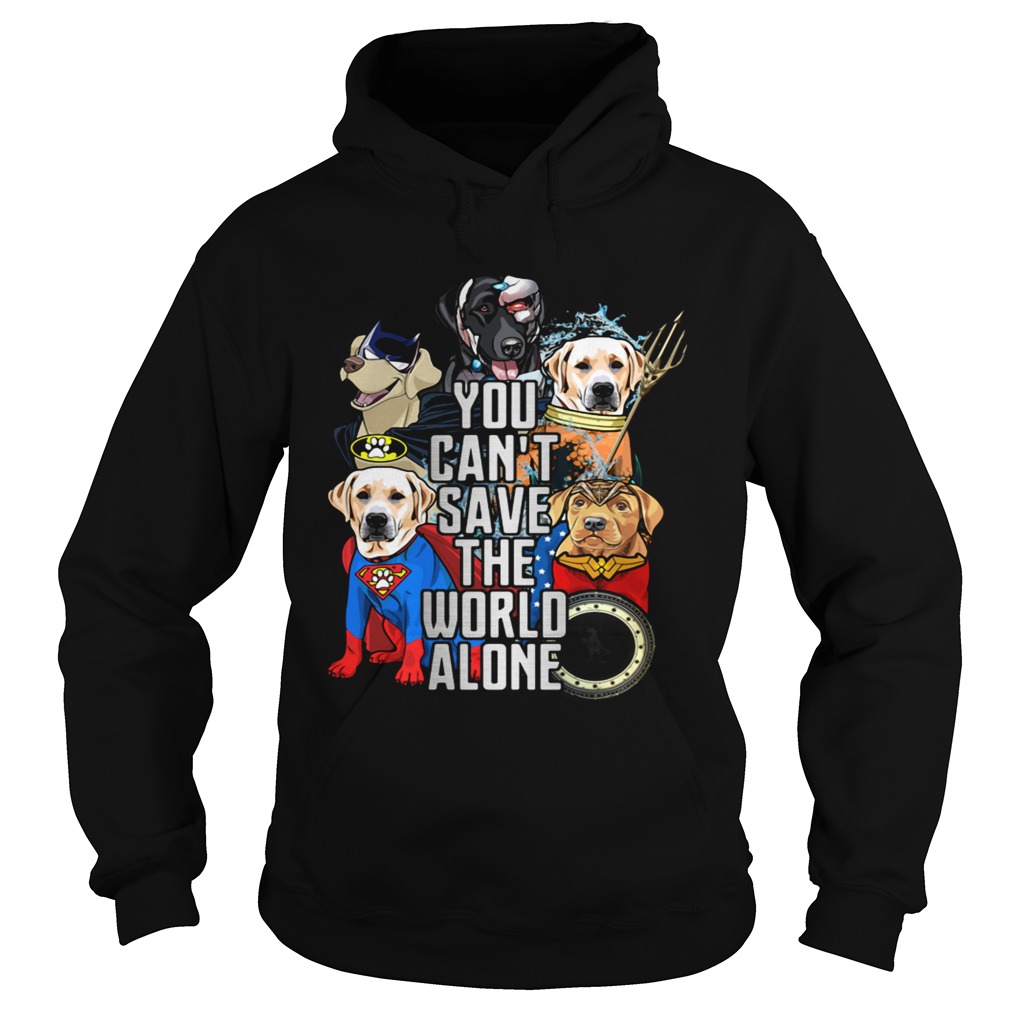 Justice League Labrador Retriever you cant save the world alone Hoodie
