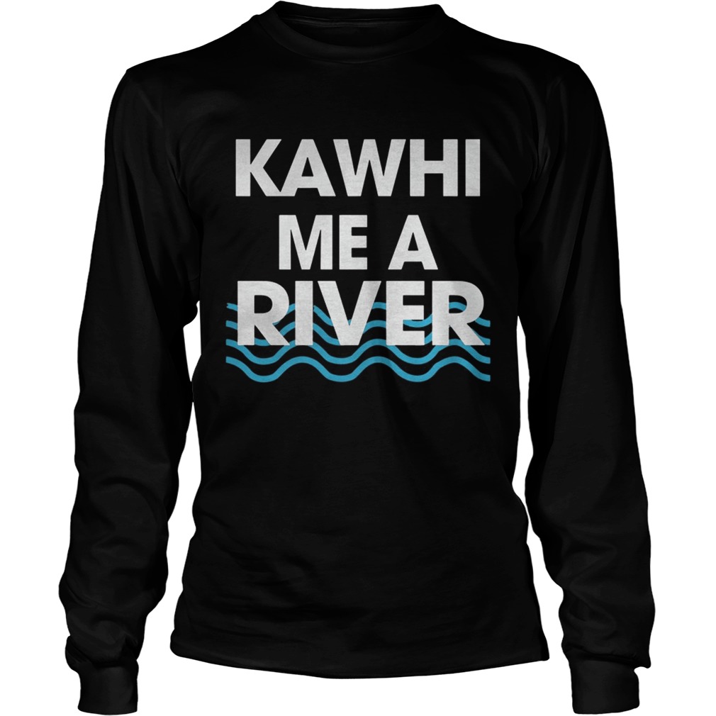 Kawhi Me a River T Shirt LongSleeve