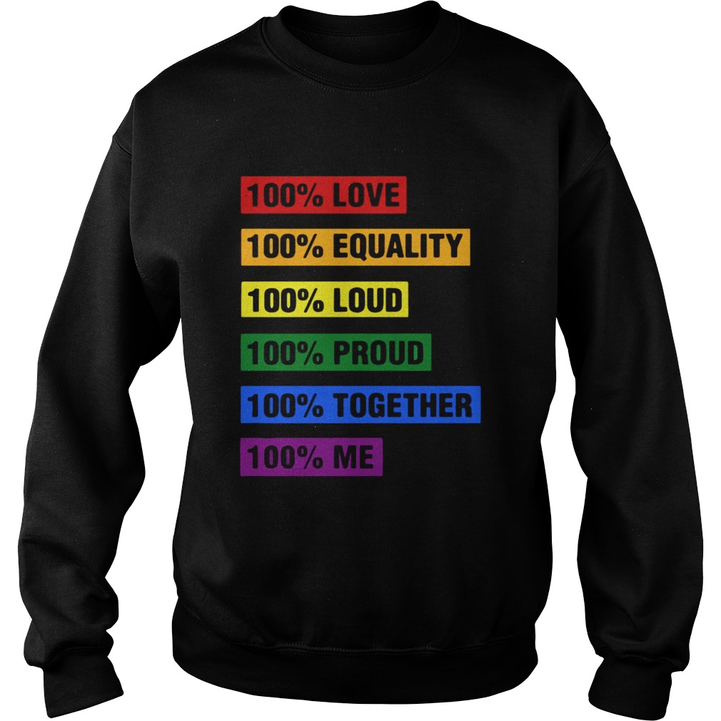 LGBT 100 love equality loud proud together me Sweatshirt