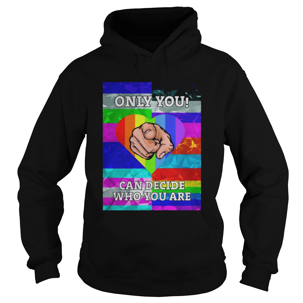 LGBT 2019 Only you Can decide who you are Hoodie