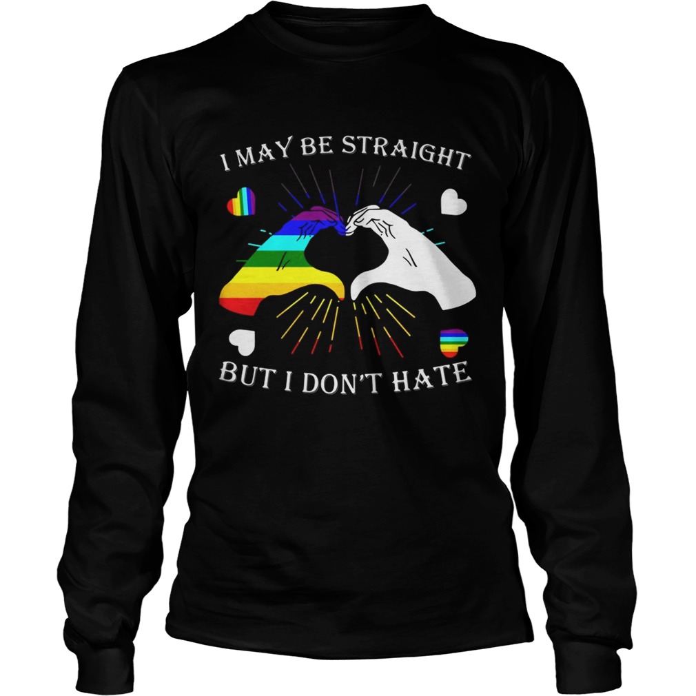 LGBT I may be straight but I dont hate LongSleeve