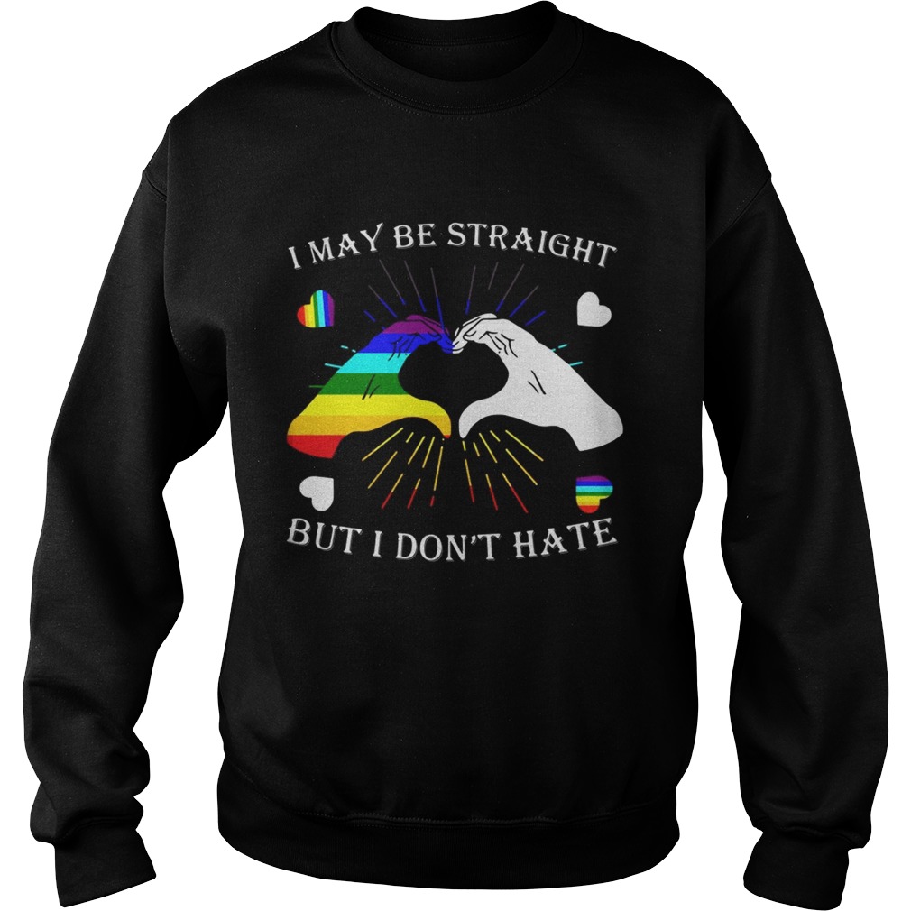 LGBT I may be straight but I dont hate Sweatshirt
