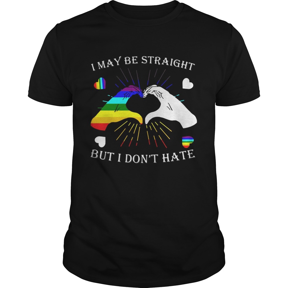LGBT I may be straight but I dont hate shirt