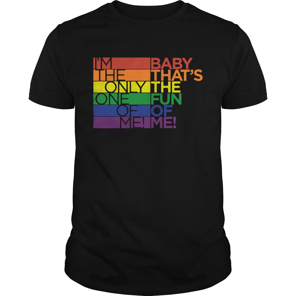 LGBT Im the only one of me baby thats the fun of me shirt