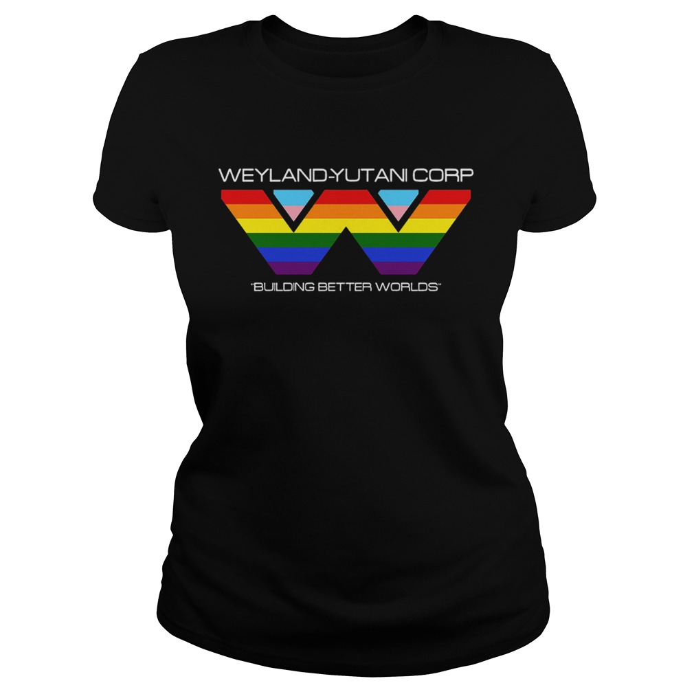 LGBT Weyland Yutani Corporation building better worlds Alien Classic Ladies