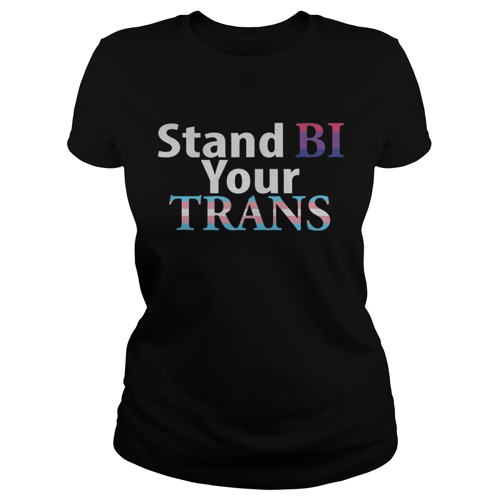 LGBT stand bi your trans Classic Ladies