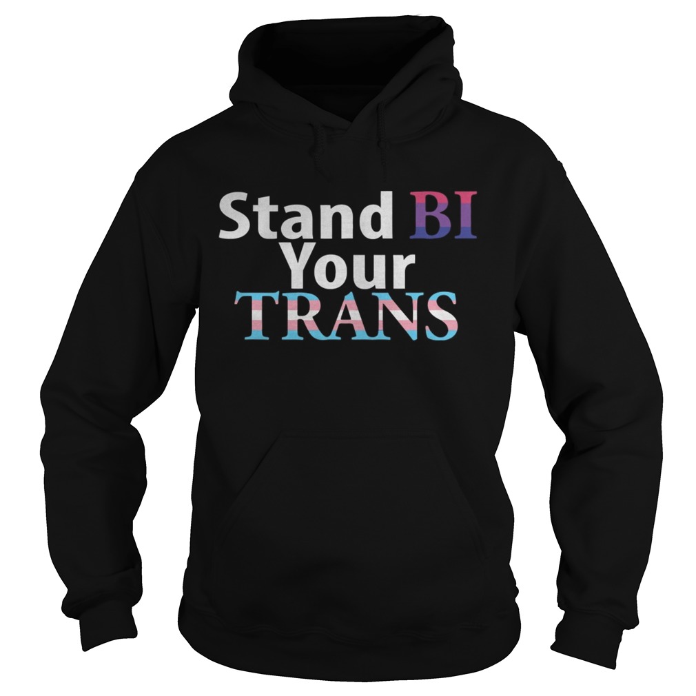 LGBT stand bi your trans Hoodie
