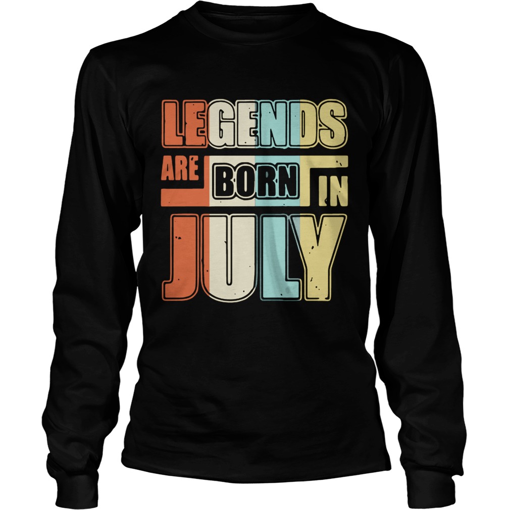 Legends are born in July LongSleeve