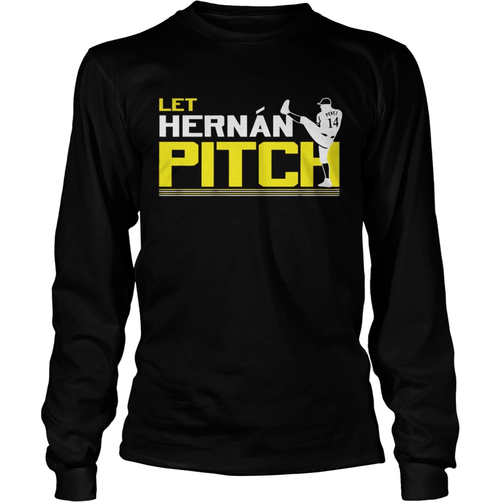Let Hernan Pitch Hernan Perez LongSleeve