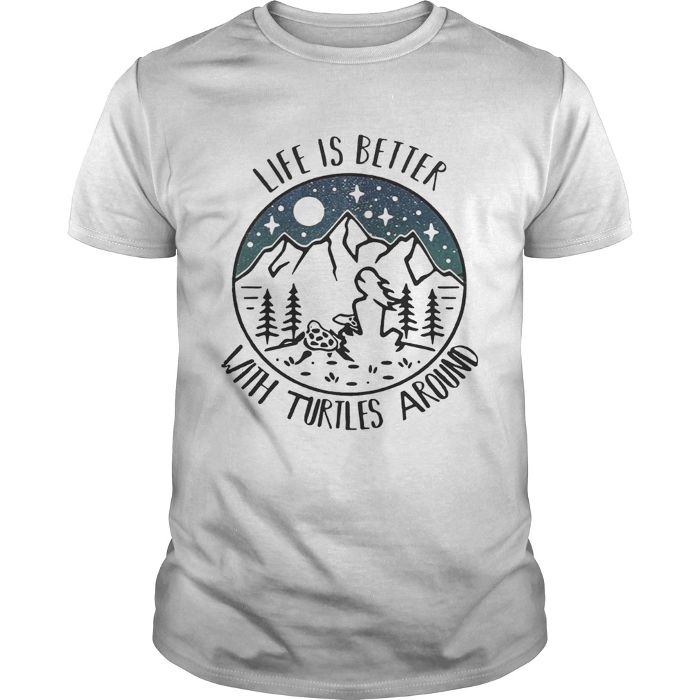 Life is better with turtle around mountain shirt