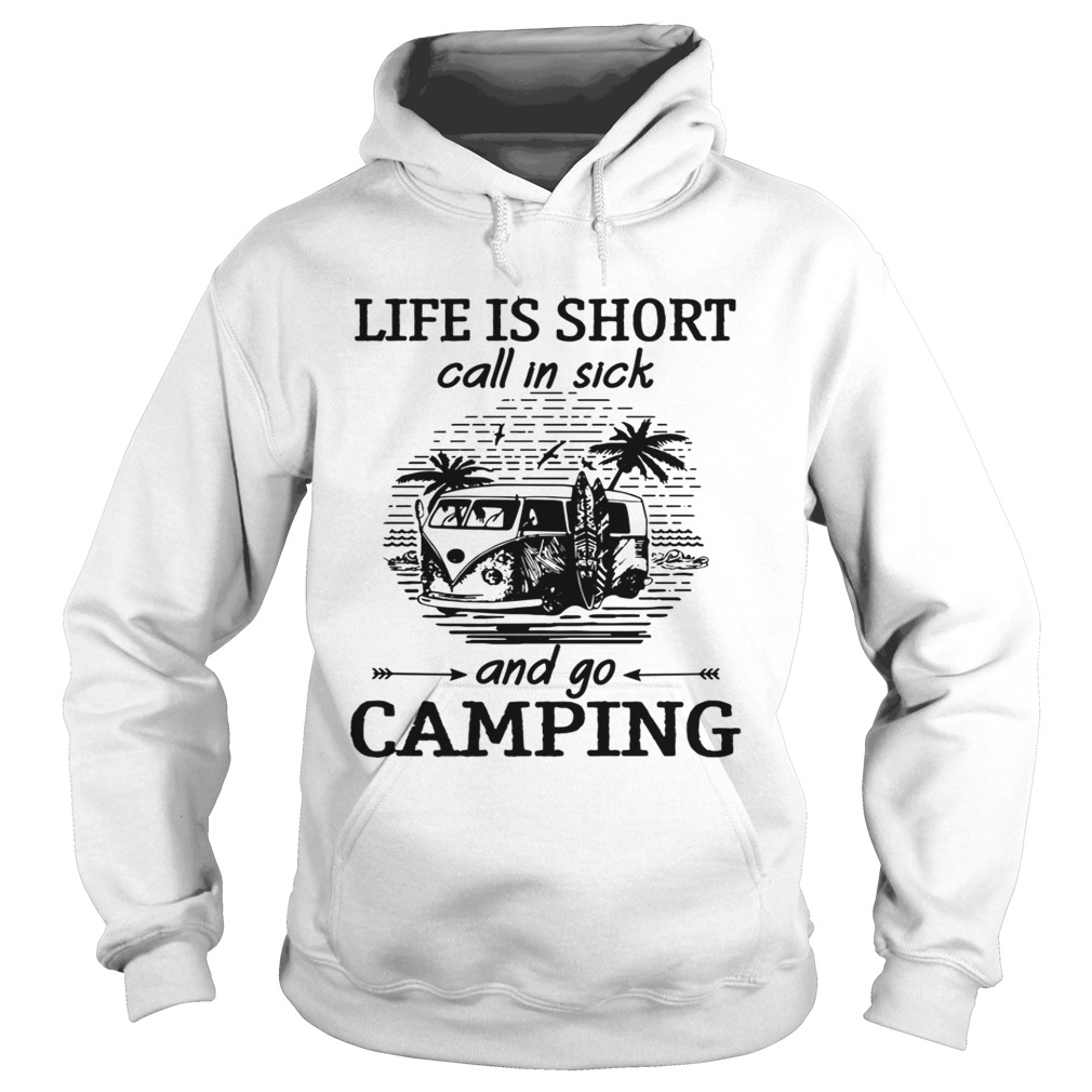 Life is short call in sick and go camping Hoodie