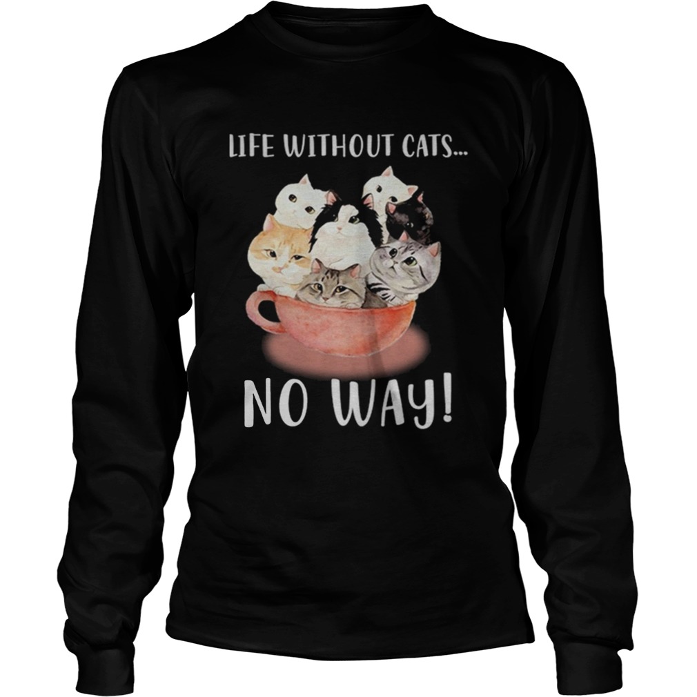 Life without cats no way LongSleeve