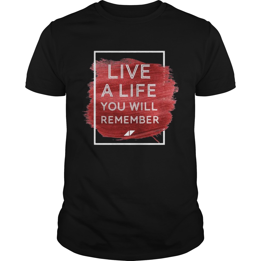 Live a life you will remember Avicii shirt