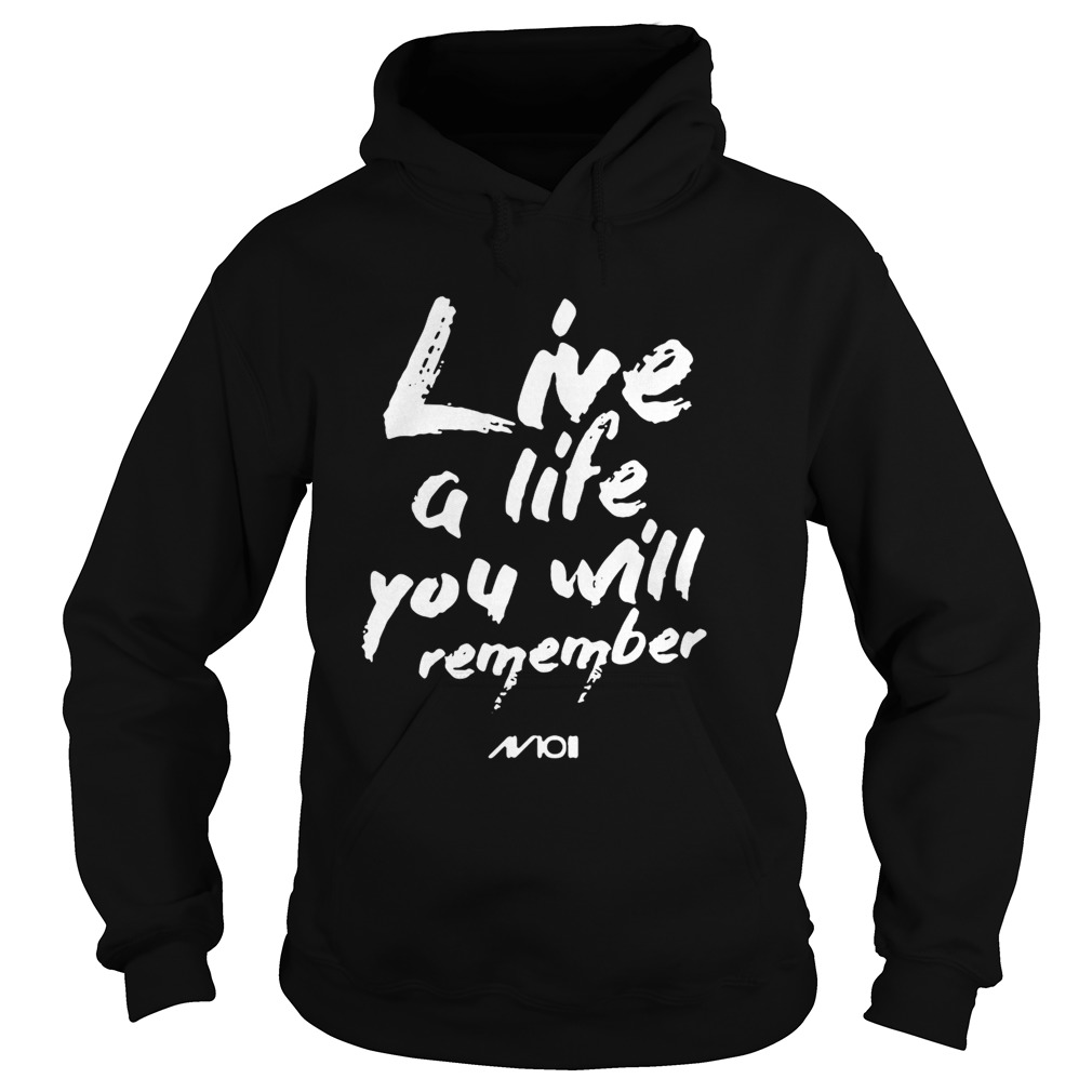 Live a life you will remember Hoodie
