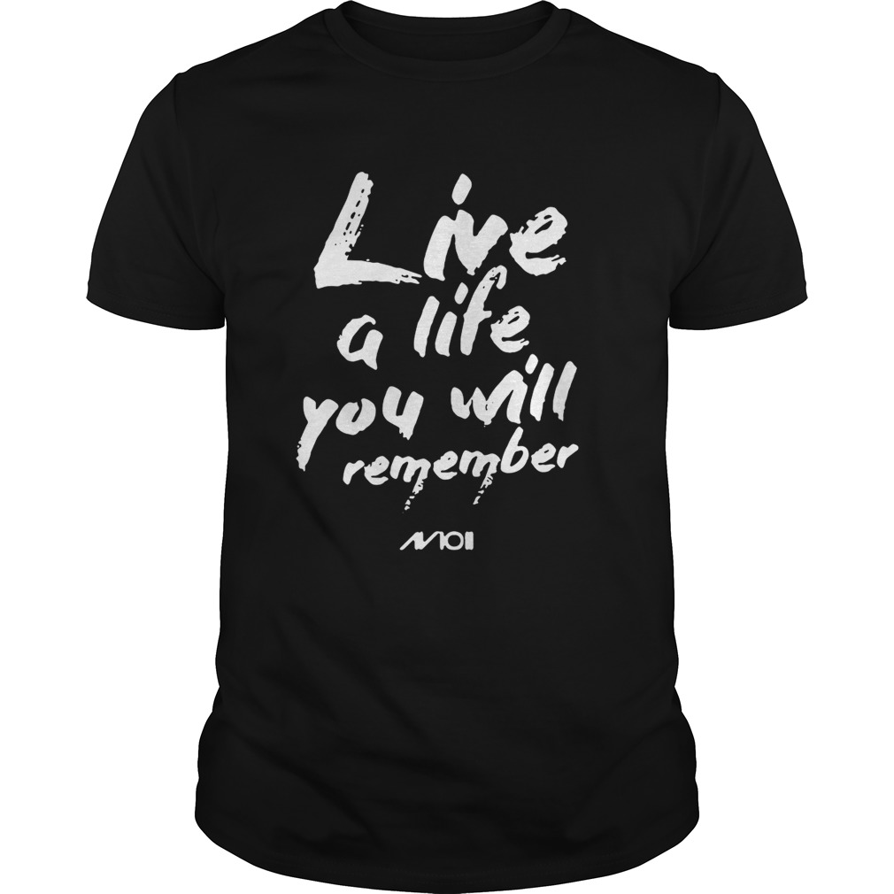Live a life you will remember shirt