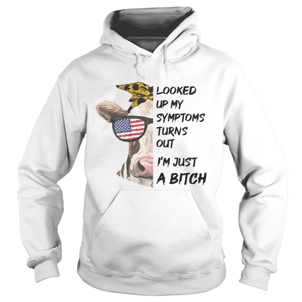 Looked Up My Symptoms Turns Out Im Just A Bitch Cool Heifer T Hoodie