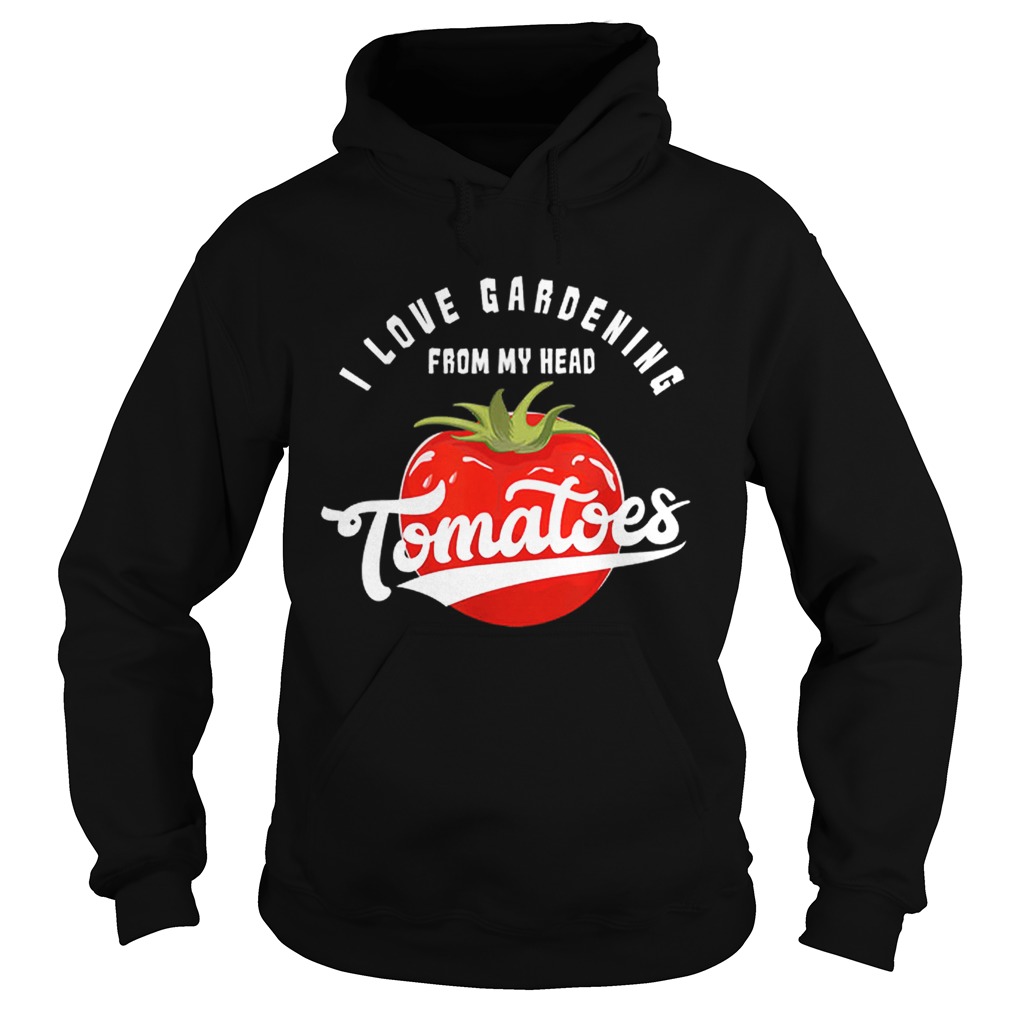 Love Gardening From My Head Tomatoes Plant Lover Hoodie
