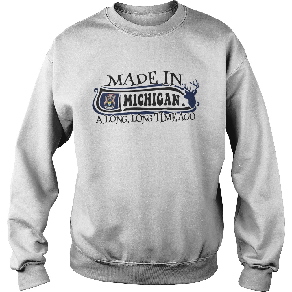 Made in Michigan a long long time ago Sweatshirt