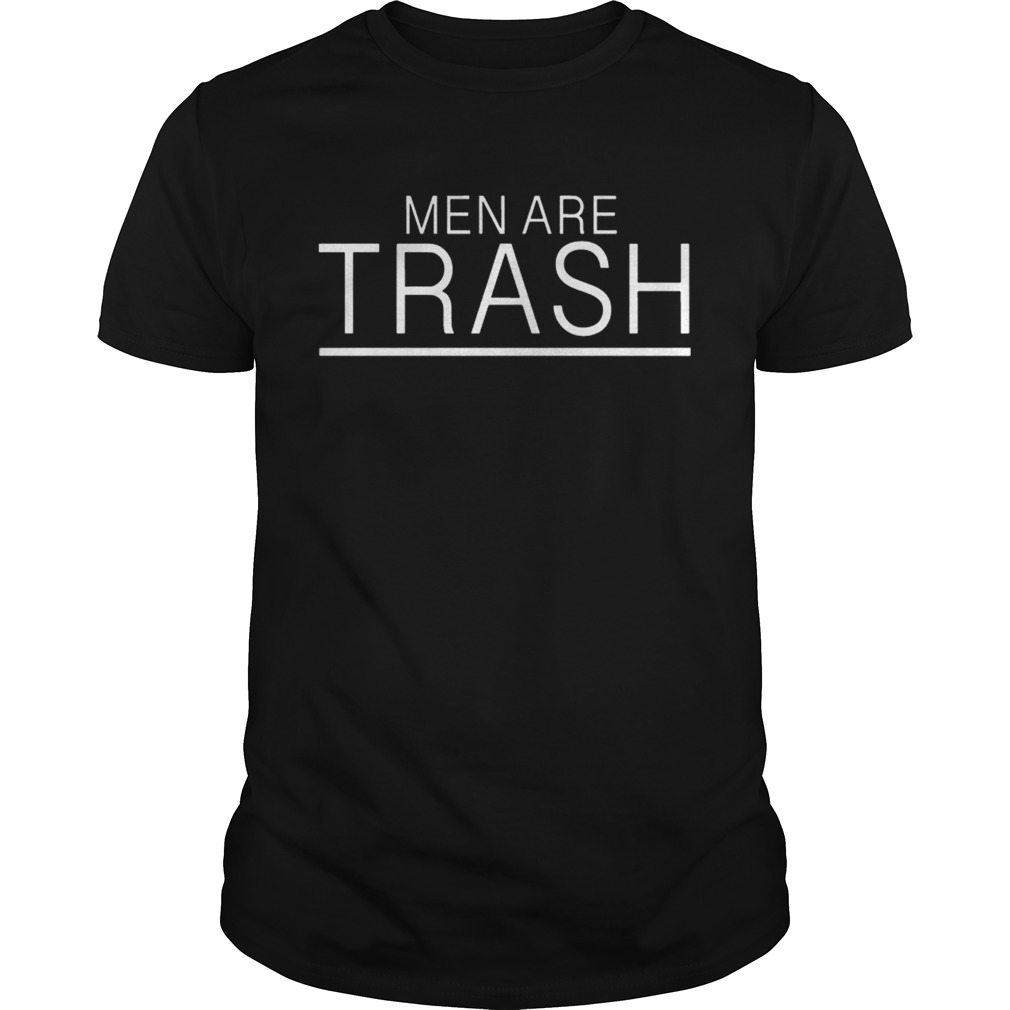 Men are trash shirt
