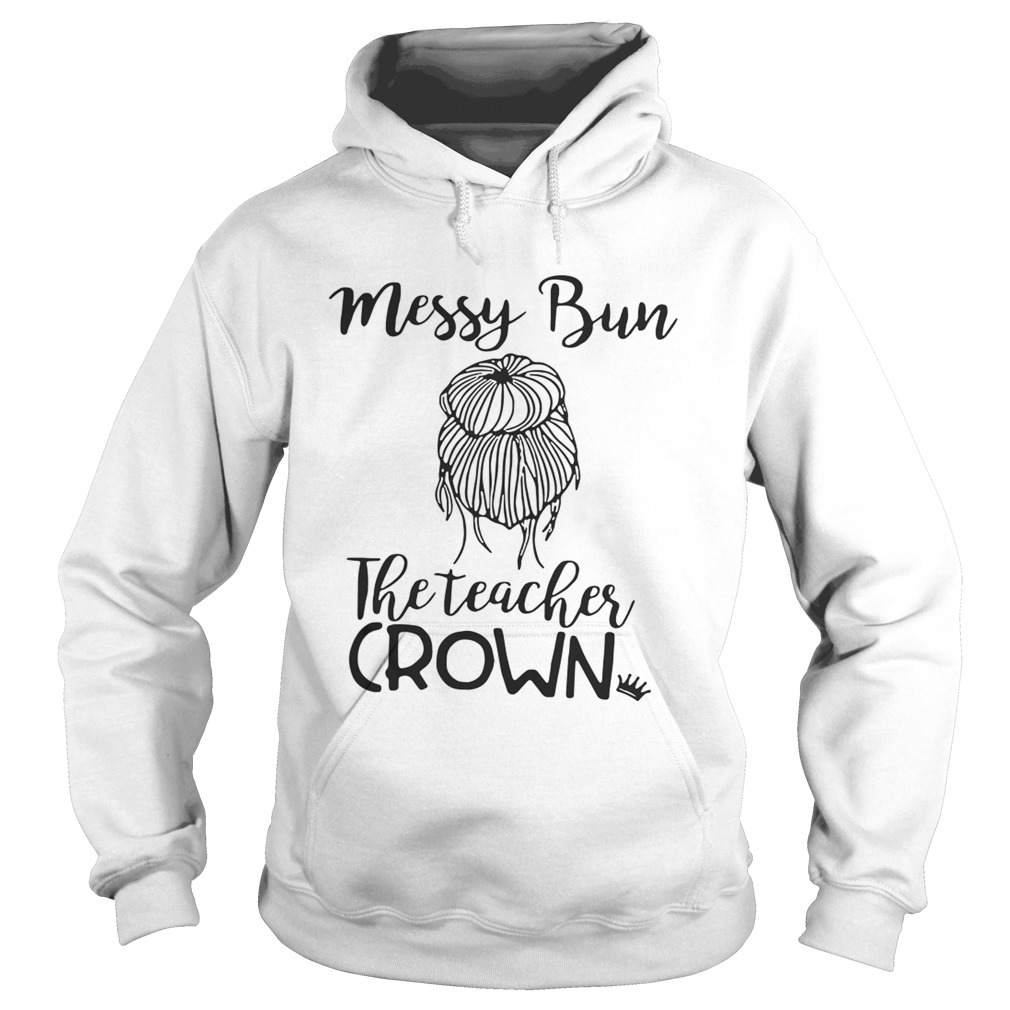Messy bun the teacher crown Hoodie