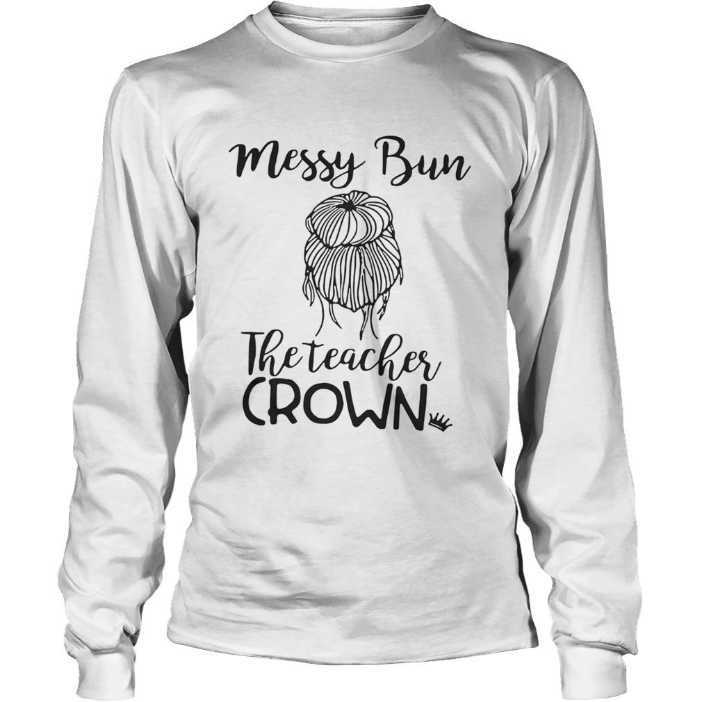 Messy bun the teacher crown LongSleeve