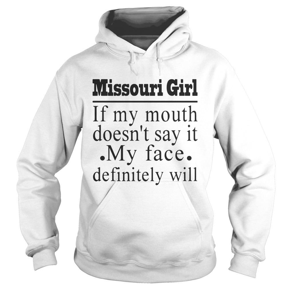 Missouri girl if my mouth doesnt say it my face definitely will Hoodie