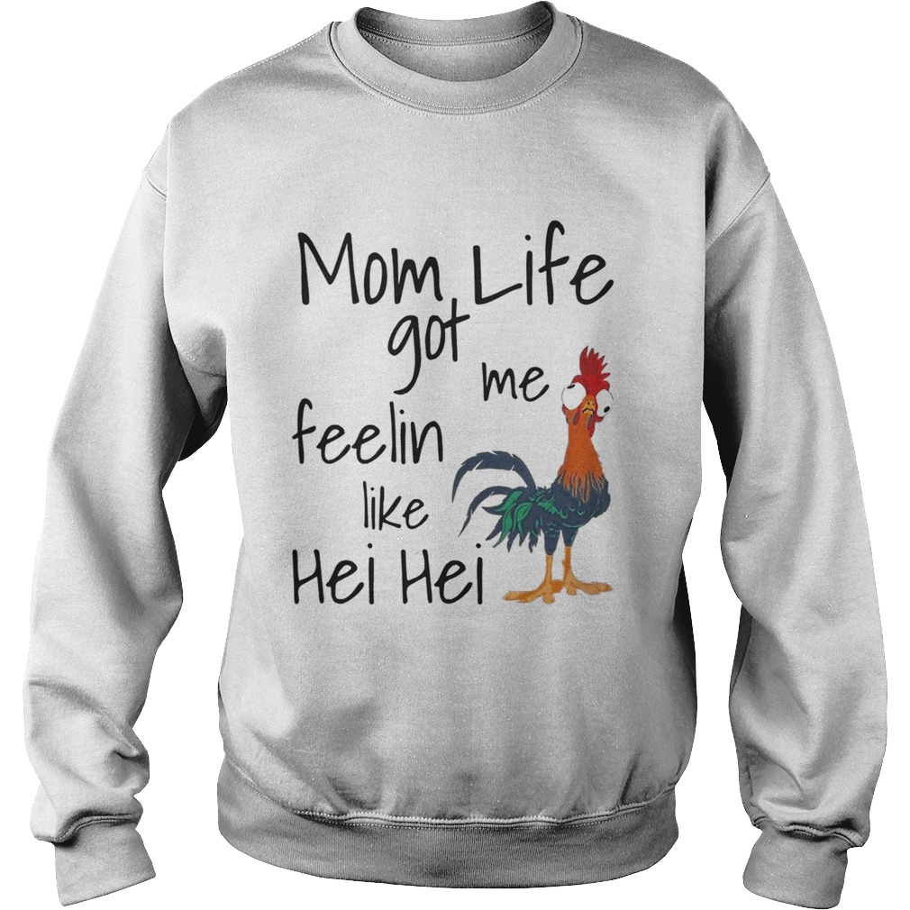 Mom life got me feelin like Hei Hei Sweatshirt