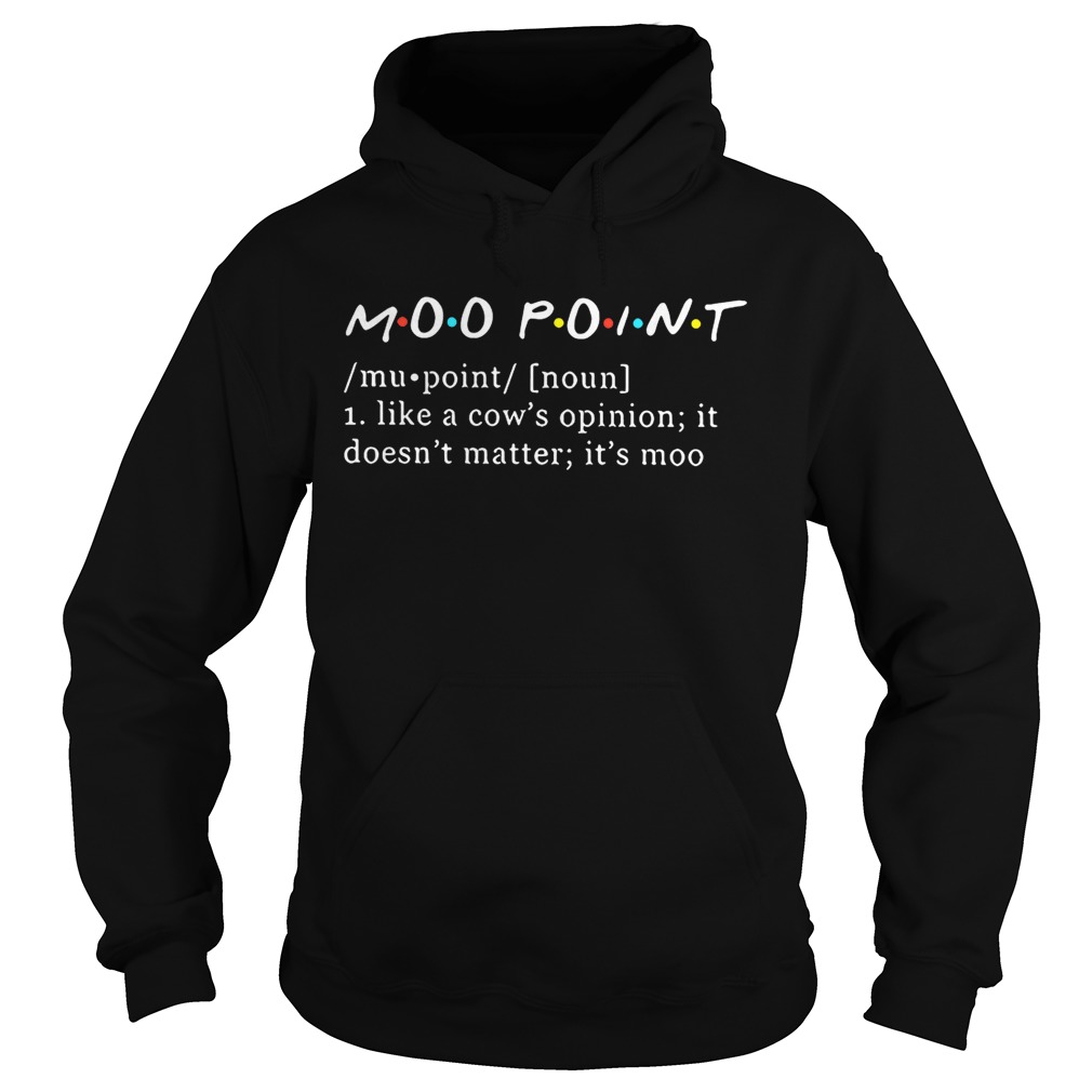 Moo point definition meaning like a cows opinion it doesnt matter Hoodie