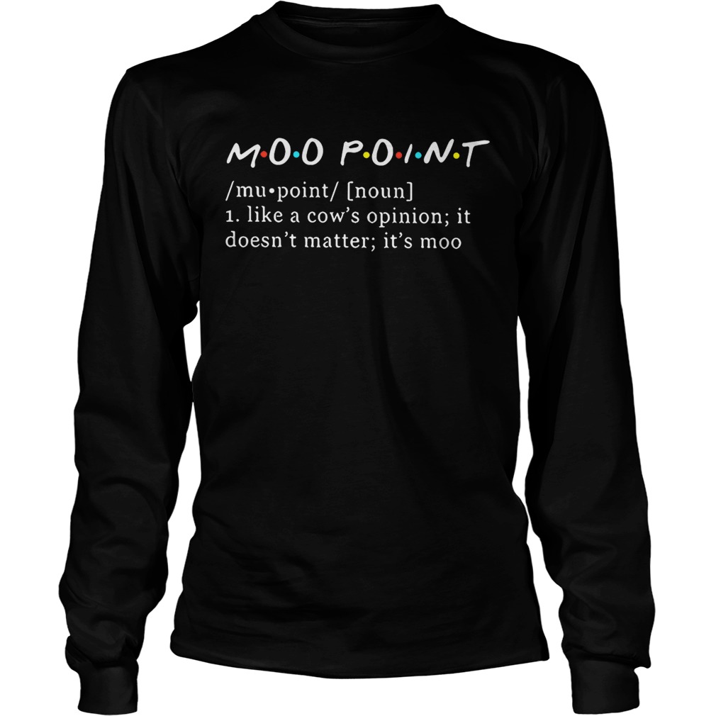 Moo point definition meaning like a cows opinion it doesnt matter LongSleeve