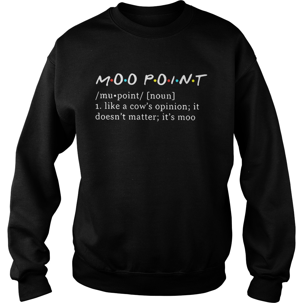 Moo point definition meaning like a cows opinion it doesnt matter Sweatshirt
