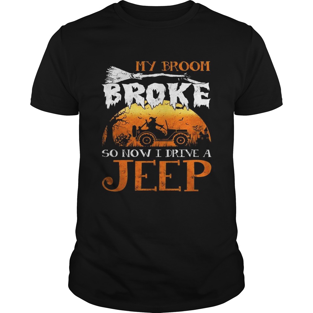 My Broom broke so now I drive a Jeep shirt