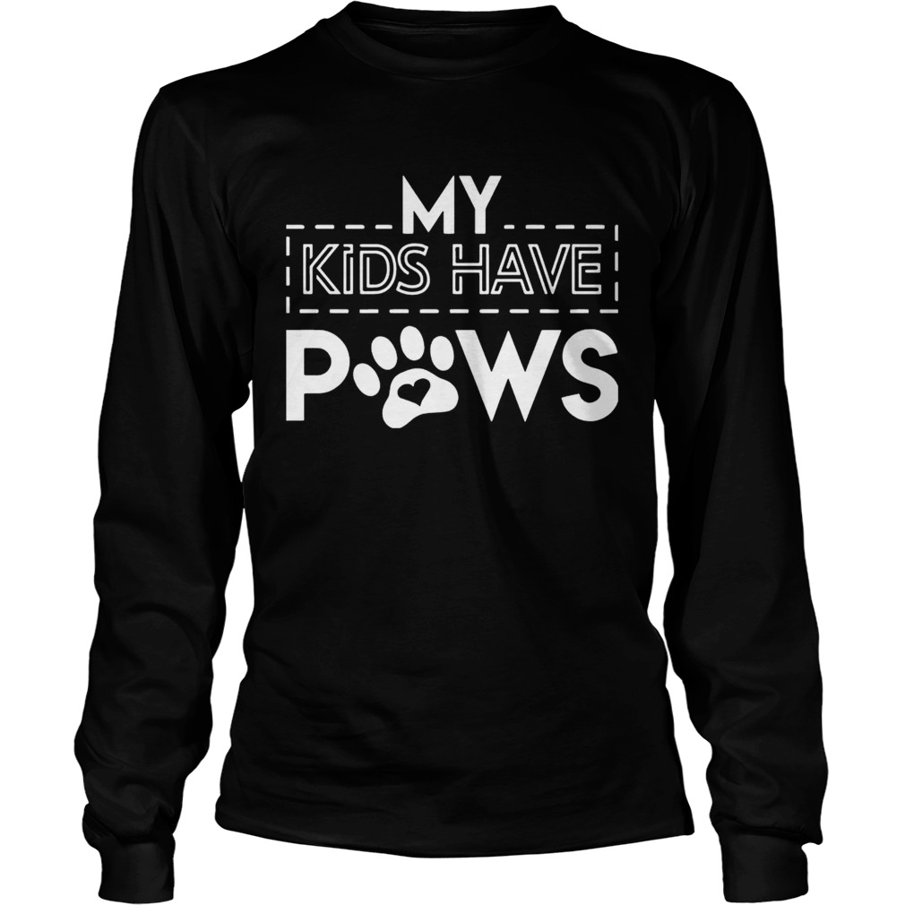 My Kids Have Paws Funny TShirt LongSleeve