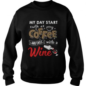 My day start with a coffee and ends with a wine Sweatshirt