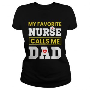 My favorite nurse calls me dad Ladies Tee