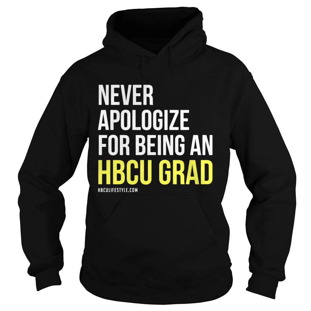 Never apologize for being an HBCU Grad Hoodie