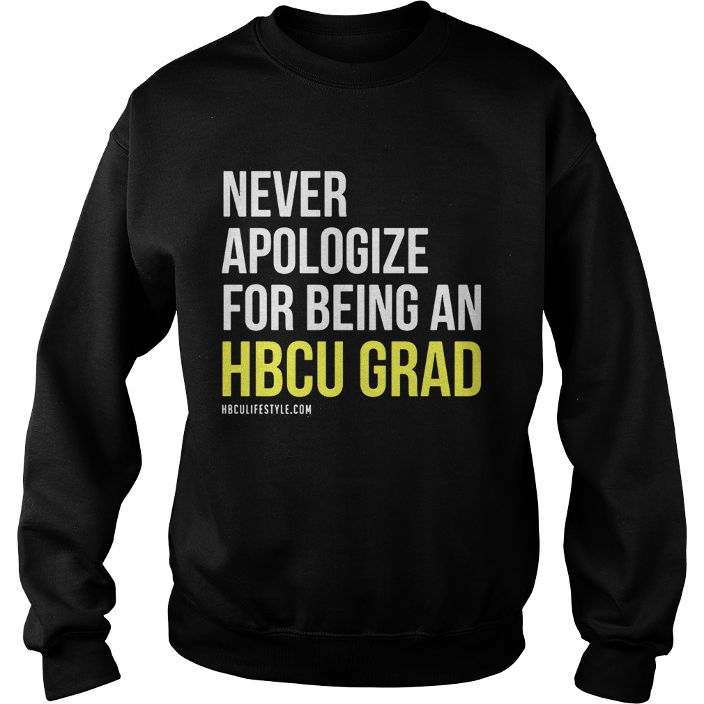 Never apologize for being an HBCU Grad Sweatshirt