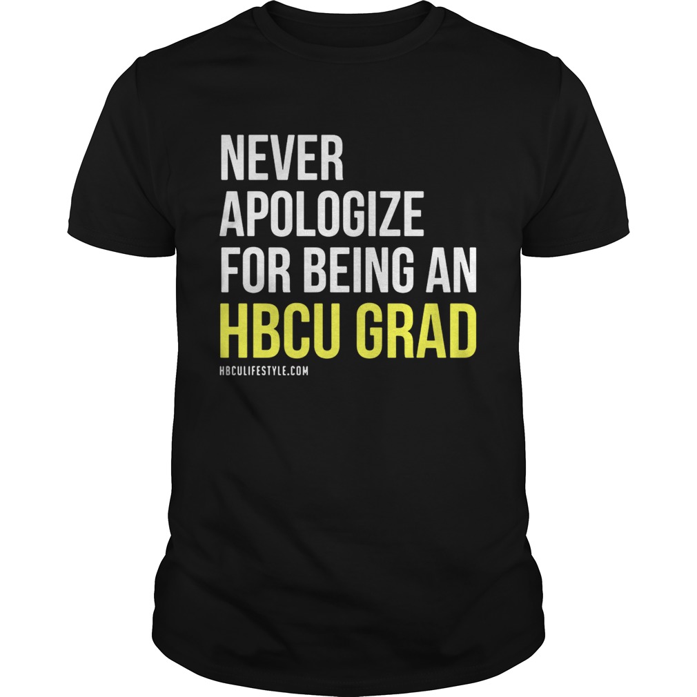 Never apologize for being an HBCU Grad shirt