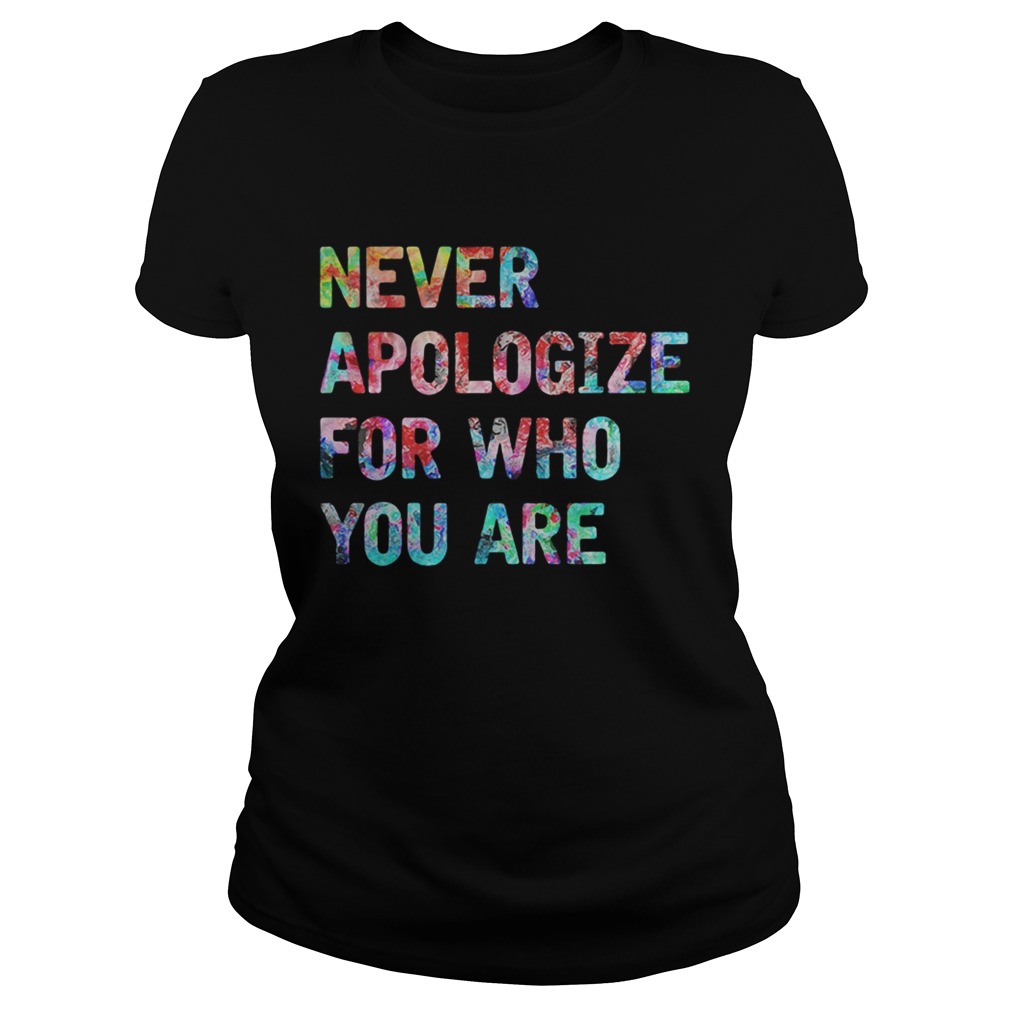 Never apologize for who you are Classic Ladies